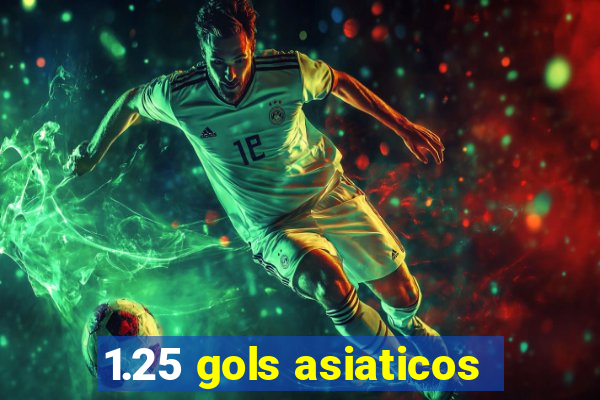 1.25 gols asiaticos